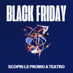 Dal 26 al 30 novembre arrivano le offerte del Black Friday al Teatro Alfieri